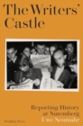 Image for The Writers&#39; Castle : Reporting History at Nuremberg