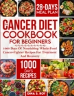 Image for The Cancer Diet Cookbook For Beginners : 1000 Days Of Nourishing Whole-Food Cancer-Fighter Recipes For Treatment And Recovery With 28-Day Meal Plan