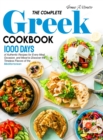 Image for The Complete Greek Cookbook : 1000 Days of Authentic Recipes for Every Meal, Occasion, and Mood to Discover the Timeless Flavors of the Mediterranean