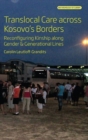 Image for Translocal care across Kosovo&#39;s borders  : reconfiguring kinship along gender and generational lines