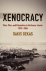 Image for Xenocracy  : state, class, and colonialism in the Ionian Islands, 1815-1864