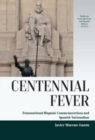 Image for Centennial fever  : transnational Hispanic commemorations and Spanish nationalism