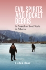 Image for Evil spirits and rocket debris: in search of lost souls in Siberia