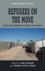 Image for Refugees on the move  : crisis and response in Turkey and Europe