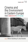 Image for Cinema and the Environment in Eastern Europe: From Communism to Capitalism