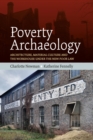 Image for Poverty Archaeology: Architecture, Material Culture and the Workhouse Under the New Poor Law