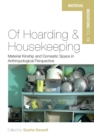 Image for Of Hoarding and Housekeeping: Material Kinship and Domestic Space in Anthropological Perspective
