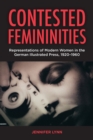 Image for Contested femininities: representations of modern women in the German illustrated press, 1920-1960