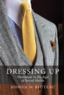 Image for Dressing Up: Menswear in the Age of Social Media