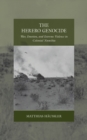 Image for The Herero genocide: war, emotion, and extreme violence in colonial Namibia