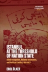 Image for Istanbul at the Threshold of Nation State : Allied Occupation, National Resistance, and Political Conflict, 1918-1923