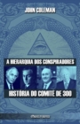 Image for A hierarquia dos conspiradores : Historia do Comite de 300