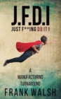 Image for JFDI - A Manufacturing Turnaround : Just f **ing Do It