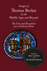 Image for Images of Thomas Becket in the Middle Ages and Beyond: The Uses and Reception of a Celebrity Saint