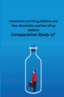Image for Comparative Study of Alcoholics and Drug Addicts and Non Alcoholics and Non-Drug Addicts