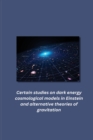 Image for Certain studies on dark energy cosmological models in Einstein and alternative theories of gravitation