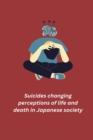 Image for Suicides changing perceptions of life and death in Japanese society