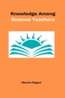 Image for Knowledge Among Science Teachers