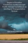 Image for Impact of Weather Conditions on Macroscopic Traffic Stream Variables in an Intelligent Transportation System