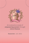 Image for An evaluative study of empowering women through micro finance