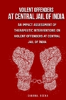 Image for An impact assessment of therapeutic interventions on violent offenders at central jail of India