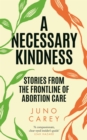 Image for A Necessary Kindness: Stories from the Frontline of Abortion Care