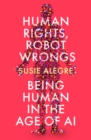 Image for Human rights, robot wrongs: being human in the age of AI