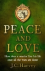 Image for Peace and Love: How Does a Warrior Live His Life, Once All the Wars Are Done?