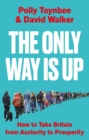 Image for The Only Way Is Up : How to Take Britain from Austerity to Prosperity