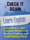Image for Check It Again : Learn How to Spot Common Mistakes in Written English, and Avoid Making Them