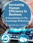 Image for Increasing Human Efficiency In Business : A Contribution To The Psychology Of Business