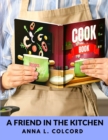 Image for A Friend in the Kitchen : What to Cook and How to Cook It