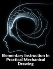 Image for Elementary Instruction In Practical Mechanical Drawing
