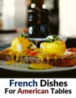 Image for French Dishes For American Tables : Over 500 Traditional Recipes