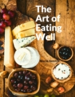 Image for The Art of Eating Well : Practical Recipes of the Italian Cuisine: Practical Recipes of the Italian Cuisine - Maria Gentile