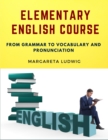 Image for Elementary English Course : From Grammar to Vocabulary and Pronunciation