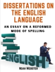 Image for Dissertations on the English Language : An Essay on a Reformed Mode of Spelling