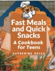 Image for Fast Meals and Quick Snacks : A Cookbook for Teens