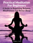 Image for Practical Meditation For Beginners : A Guide to Regaining Balance, Mindfulness and Better Sleep