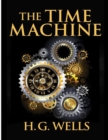Image for The Time Machine, by H.G. Wells : One Man&#39;s Astonishing Journey Beyond The Conventional Limits of the Imagination