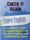 Image for Check It Again : Learn How to Spot Common Mistakes in Written English, and Avoid Making Them