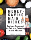 Image for Money-Saving Main Dishes : Recipes Designed to Get you Cooking in the Kitchen