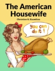 Image for The American Housewife : Containing the Most Valuable and Original Receipts in All the Various Branches of Cookery