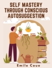 Image for Self Mastery Through Conscious Autosuggestion