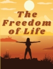 Image for The Freedom of Life : How to Live a More Stress-free and Productive Life