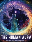 Image for The Human Aura : Astral Colors and Thought Forms