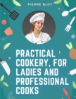 Image for Practical Cookery, for Ladies and Professional Cooks : The Whole Science and Art of Preparing Human Food
