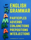 Image for English Grammar : Participles, Adverbs, Conjunctions, Prepositions, and Interjections