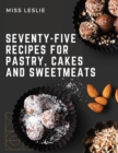 Image for Seventy-Five Recipes For Pastry, Cakes And Sweetmeats