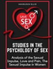 Image for Studies in the Psychology of Sex : Analysis of the Sexual Impulse, Love and Pain, The Sexual Impulse in Women